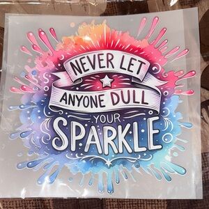 NEVER LET ANYONE DULL YOUR SPARKLE Colorful Inspirational IRON TRANSFER NEW
